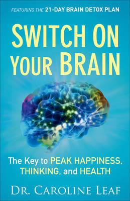 Switch On Your Brain -  Dr. Caroline Leaf