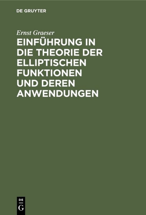 Einführung in die Theorie der elliptischen Funktionen und deren Anwendungen - Ernst Graeser