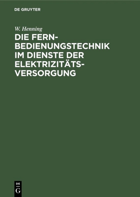 Die Fernbedienungstechnik im Dienste der Elektrizit&auml;tsversorgung - W. Henning