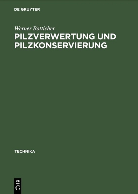 Pilzverwertung und Pilzkonservierung - Werner B&ouml;tticher