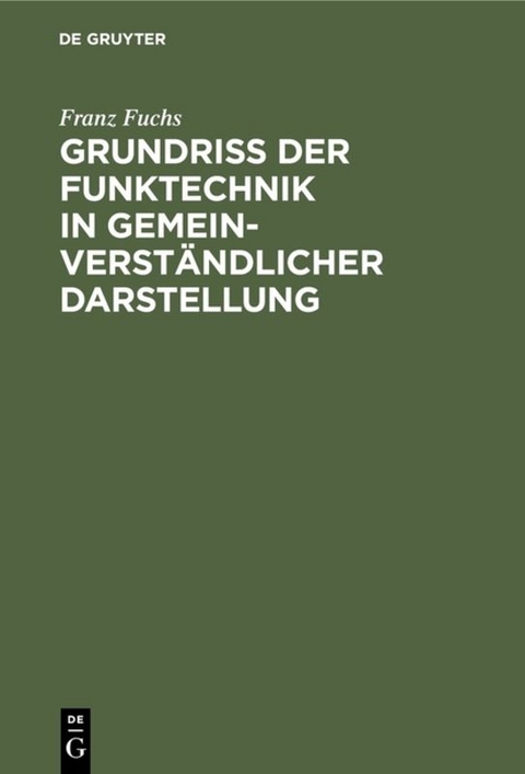 Grundri&szlig; der Funktechnik in gemeinverst&auml;ndlicher Darstellung - Franz Fuchs