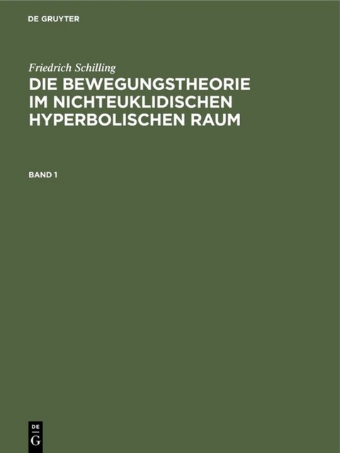 Friedrich Schilling: Die Bewegungstheorie im nichteuklidischen hyperbolischen Raum / Die Bewegungstheorie im nichteuklidischen hyperbolischen Raum - Friedrich Schilling
