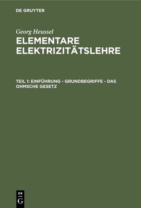 Georg Heussel: Elementare Elektrizit&auml;tslehre / Einf&uuml;hrung - Grundbegriffe - Das Ohmsche Gesetz - Georg Heussel