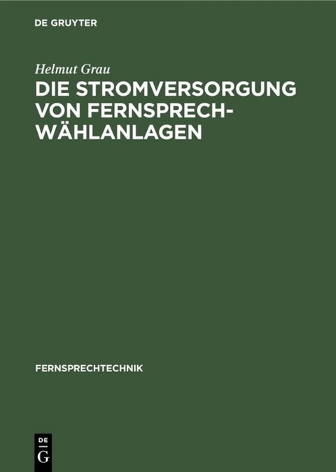 Die Stromversorgung von Fernsprech-W&auml;hlanlagen - Helmut Grau