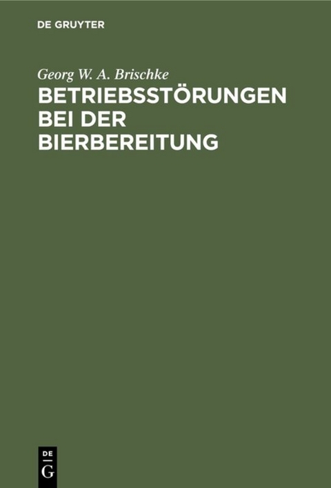 Betriebsst&ouml;rungen bei der Bierbereitung - Georg W. A. Brischke