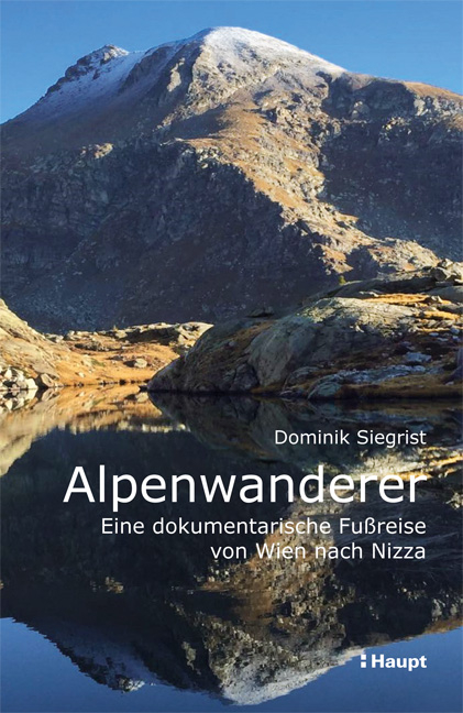 Alpenwanderer - Eine dokumentarische Fu&szlig;reise von Wien nach Nizza - Dominik Siegrist