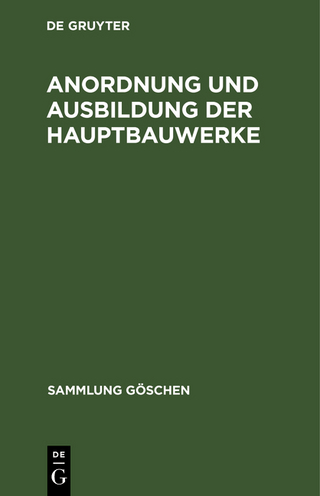 Anordnung und Ausbildung der Hauptbauwerke