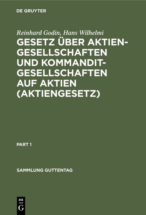 Gesetz &uuml;ber Aktiengesellschaften und Kommanditgesellschaften auf Aktien (Aktiengesetz) - Reinhard Godin, Hans Wilhelmi