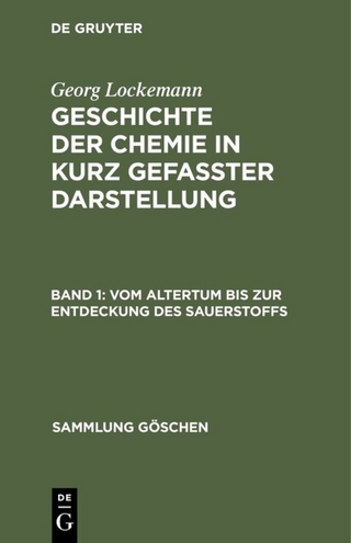 Georg Lockemann: Geschichte der Chemie in kurz gefaßter Darstellung / Vom Altertum bis zur Entdeckung des Sauerstoffs
