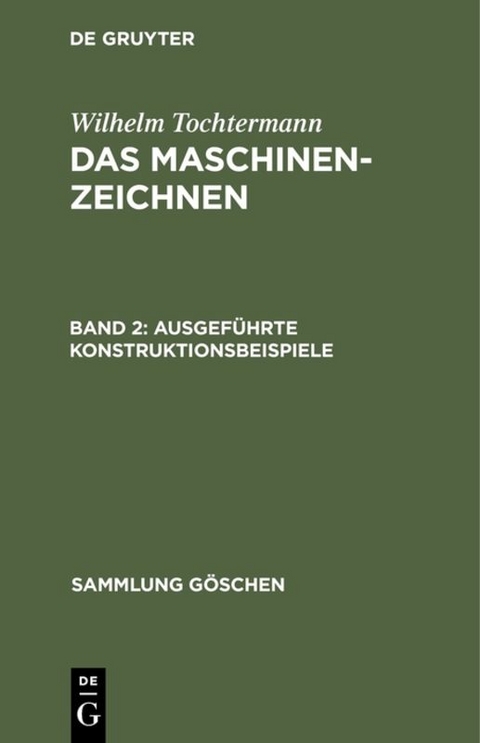 Wilhelm Tochtermann: Das Maschinenzeichnen / Ausgef&uuml;hrte Konstruktionsbeispiele - Wilhelm Tochtermann