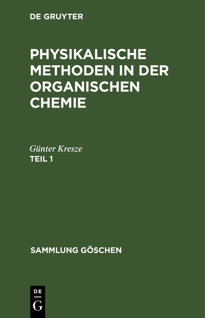 Physikalische Methoden in der organischen Chemie. Teil 1 - G&uuml;nter Kresze