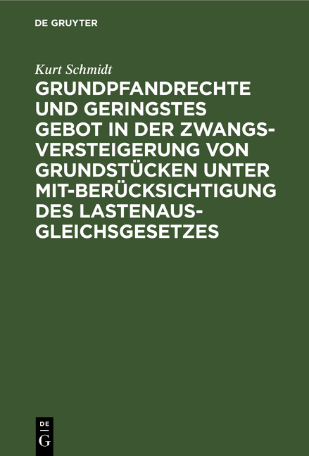 Grundpfandrechte und geringstes Gebot in der Zwangsversteigerung von Grundstücken unter Mitberücksichtigung des Lastenausgleichsgesetzes - Kurt Schmidt