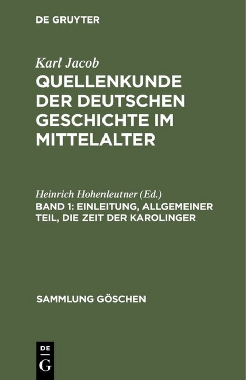 Karl Jacob: Quellenkunde der deutschen Geschichte im Mittelalter / Einleitung, allgemeiner Teil, die Zeit der Karolinger - 