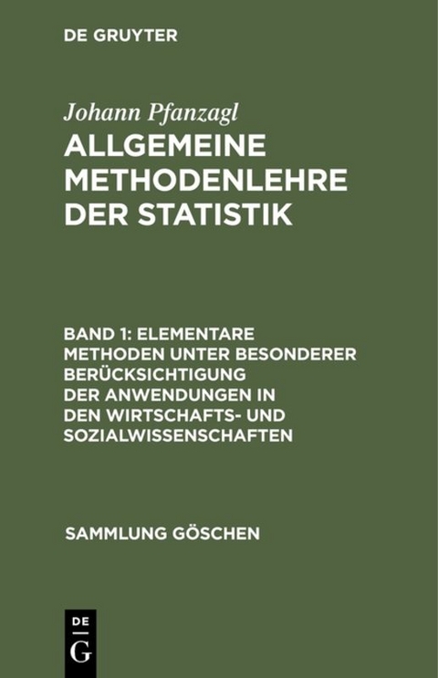 Johann Pfanzagl: Allgemeine Methodenlehre der Statistik / Elementare Methoden unter besonderer Ber&uuml;cksichtigung der Anwendungen in den Wirtschafts- und Sozialwissenschaften - Johann Pfanzagl