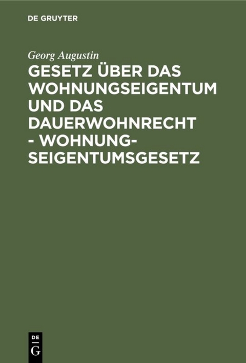 Gesetz &uuml;ber das Wohnungseigentum und das Dauerwohnrecht - Wohnungseigentumsgesetz - Georg Augustin
