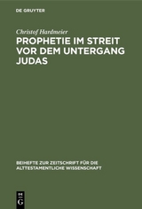 Prophetie im Streit vor dem Untergang Judas - Christof Hardmeier