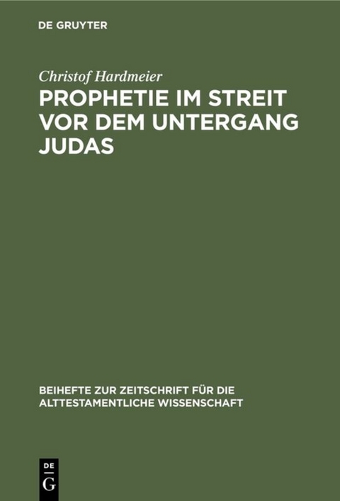 Prophetie im Streit vor dem Untergang Judas - Christof Hardmeier