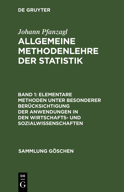 Johann Pfanzagl: Allgemeine Methodenlehre der Statistik / Elementare Methoden unter besonderer Ber&uuml;cksichtigung der Anwendungen in den Wirtschafts- und Sozialwissenschaften - Johann Pfanzagl
