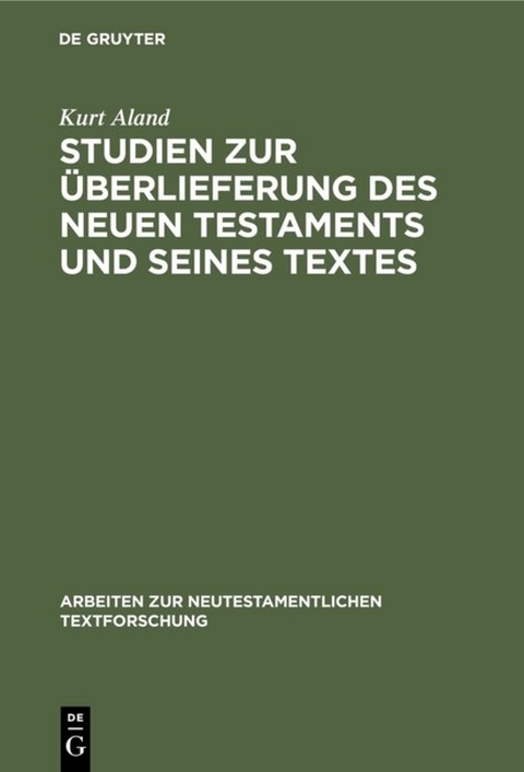 Studien zur &Uuml;berlieferung des Neuen Testaments und seines Textes - Kurt Aland