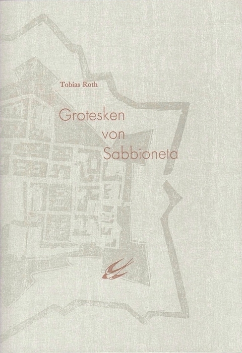 Grotesken von Sabbioneta - Tobias Roth