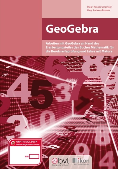 Berufsreifepr&uuml;fung GeoGebra komplett in Farbe - Renate Ginzinger Mag.a, Andreas Mag. Reimair