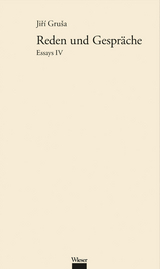 Werkausgabe Jiř&iacute; Gru&scaron;a / Reden und Gespr&auml;che - Jiř&iacute; Gru&scaron;a