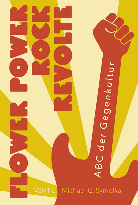 Flower Power, Rock, Revolte - Michael G. Symolka