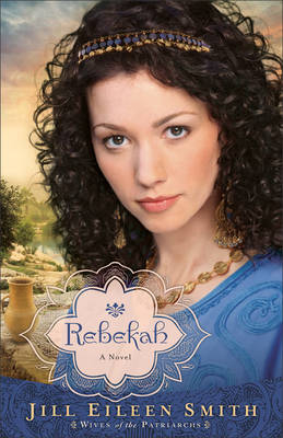 Rebekah (Wives of the Patriarchs Book #2) -  Jill Eileen Smith