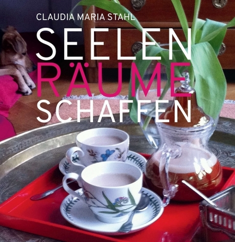 Seelenräume schaffen - Claudia Maria DI (FH) Stahl