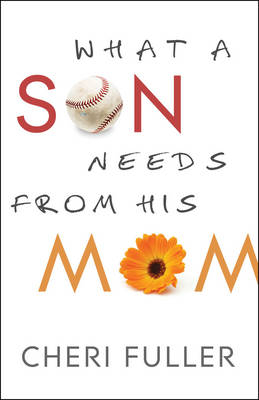 What a Son Needs from His Mom -  Cheri Fuller