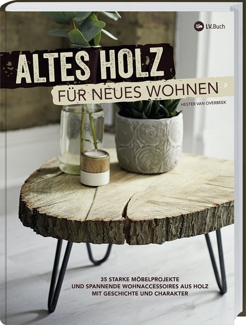 Altes Holz f&uuml;r neues Wohnen - Hester van Overbeek
