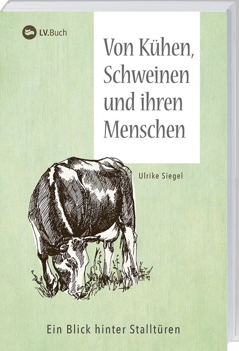 Von K&uuml;hen, Schweinen und ihren Menschen - Ulrike Siegel