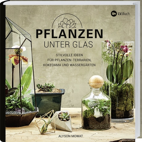 Pflanzen unter Glas - Alyson Mowat