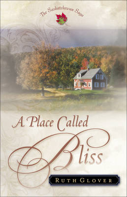 Place Called Bliss (Saskatchewan Saga Book #1) -  Ruth Glover