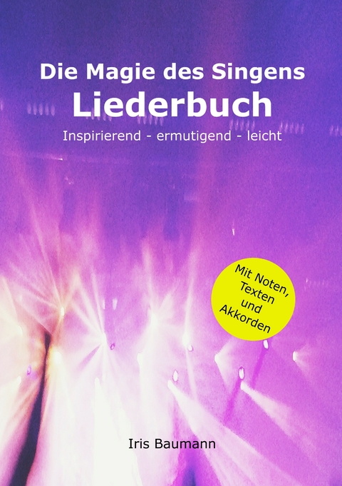 Die Magie des Singens Liederbuch - Iris Baumann