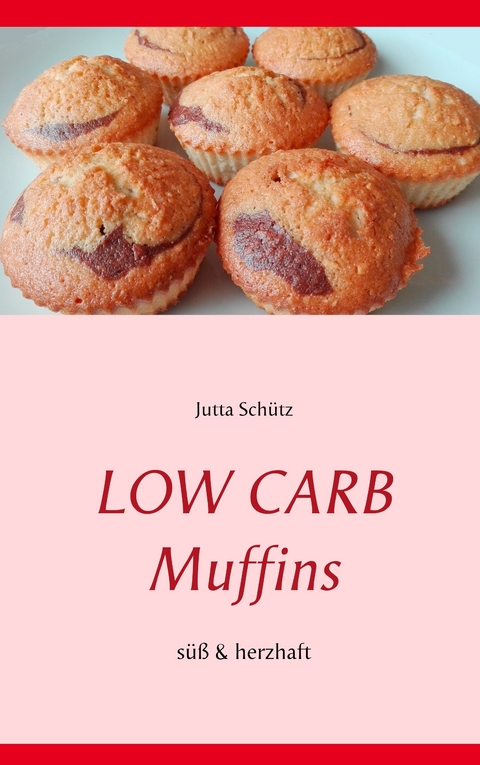 Low Carb Muffins - Jutta Sch&uuml;tz