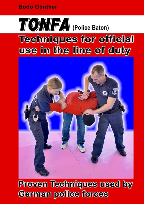 Tonfa (Police Baton) Techniques for official use in the line of duty - Bodo Günther