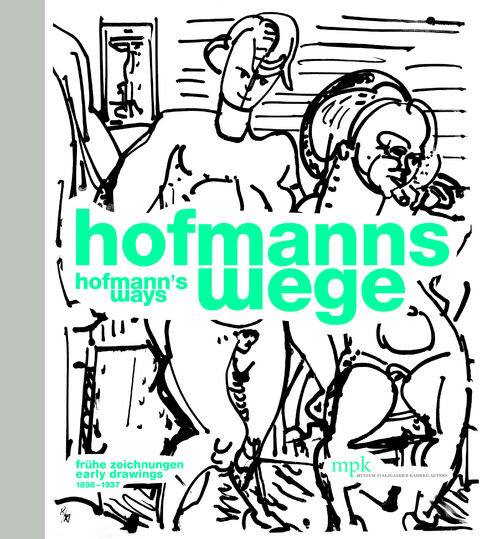 Hofmanns Wege &ndash; Fr&uuml;he Zeichnungen | Hofmanns Ways. Early Drawings (1898-1937) - Britta E. Buhlmann, Mindy Friedmann, Henrike Hans, Chika Jenkins, Sila Ulug