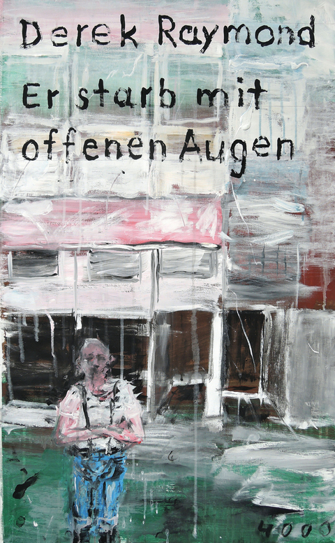 Er starb mit offenen Augen - Derek Raymond