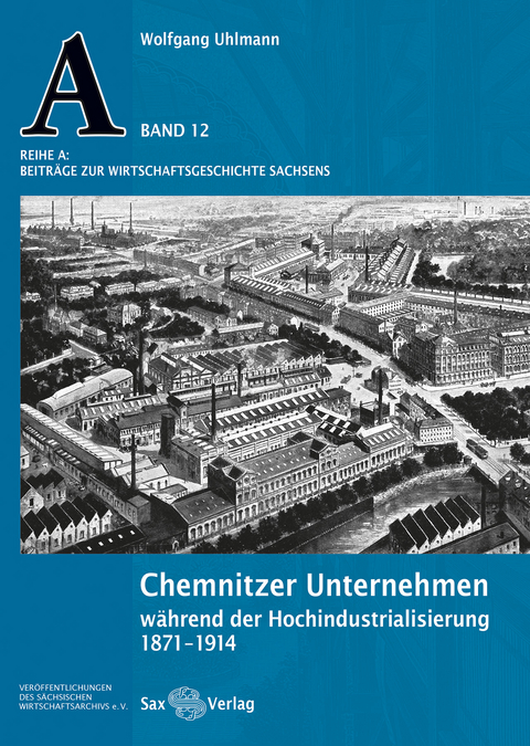 Chemnitzer Unternehmen w&auml;hrend der Hochindustrialisierung - Wolfgang Uhlmann