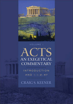 Acts: An Exegetical Commentary : Volume 1 -  Craig S. Keener