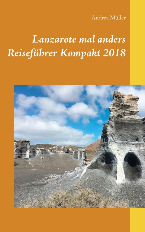 Lanzarote mal anders Reisef&uuml;hrer Kompakt 2018 - Andrea M&uuml;ller