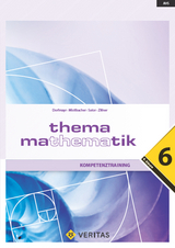 Thema Mathematik 6. Kompetenztraining - Anita Dorfmayr, August Mistlbacher, Katharina Sator, Edeltraud Schwaiger, Michaela Zillner