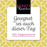 Gesegnet sei auch dieser Tag