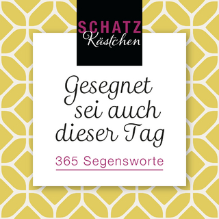 Gesegnet sei auch dieser Tag