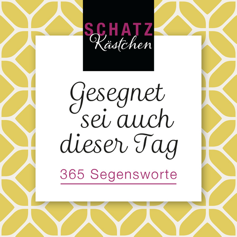 Gesegnet sei auch dieser Tag