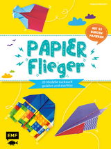 Papierflieger &ndash; 25 Modelle ruckzuck gefaltet und startklar - Thade Precht