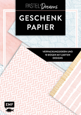 Das Geschenkpapier-Set &ndash; Pastel Dreams: Verpackungsideen und 10 Bogen mit zarten Designs