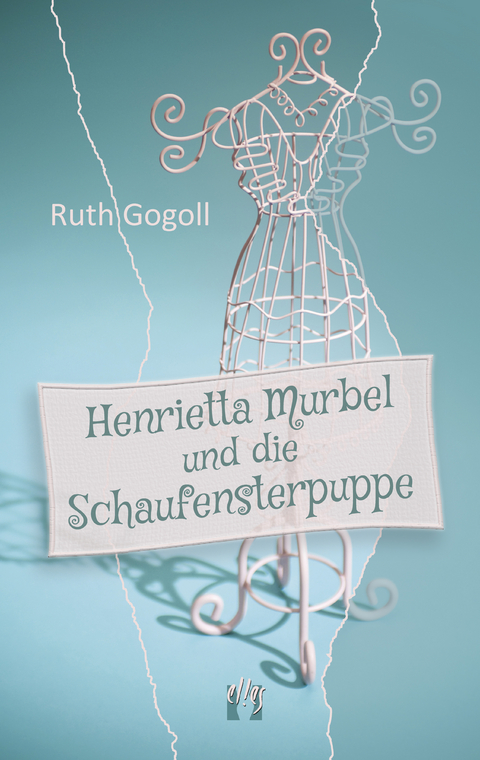 Henrietta Murbel und die Schaufensterpuppe - Ruth Gogoll