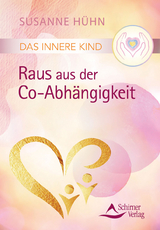 Das Innere Kind &ndash; Raus aus der Co-Abh&auml;ngigkeit - Susanne H&uuml;hn